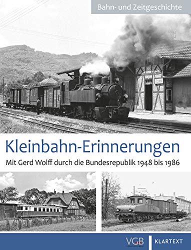 Kleinbahn-Erinnerungen 1: Mit Gerd Wolff durch die Bundesrepublik 1948 bis 1986