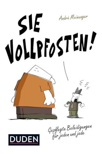 Sie Vollpfosten!: Gepflegte Beleidigungen für jeden und jede (Sprach-Infotainment) von Duden