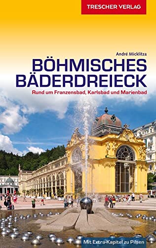 Reiseführer Böhmisches Bäderdreieck: Rund um Franzensbad, Karlsbad und Marienbad (Trescher-Reiseführer)