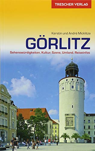 Reiseführer Görlitz: Sehenswürdigkeiten, Kultur, Szene, Umland, Reiseinfos (Trescher-Reiseführer)