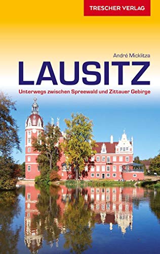 Reiseführer Lausitz: Unterwegs zwischen Spreewald und Zittauer Gebirge (Trescher-Reiseführer)