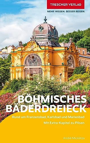 TRESCHER Reiseführer Böhmisches Bäderdreieck: Rund um Franzensbad, Karlsbad und Marienbad von TRESCHER