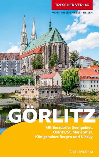 TRESCHER Reiseführer Görlitz: Sehenswürdigkeiten, Kultur, Szene, Umland, Reiseinfos