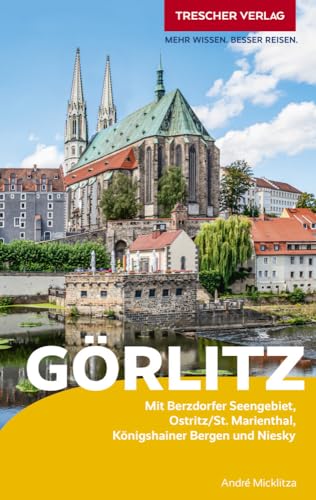 TRESCHER Reiseführer Görlitz: Mit Berzdorfer Seengebiet, Ostritz/St. Marienthal, Königshainer Bergen und Niesky TRESCHER Reiseführer Görlitz: Mit Berzdorfer Seengebiet, Ostritz/St. Marienthal, Königshainer Bergen und Niesky von Trescher Verlag GmbH