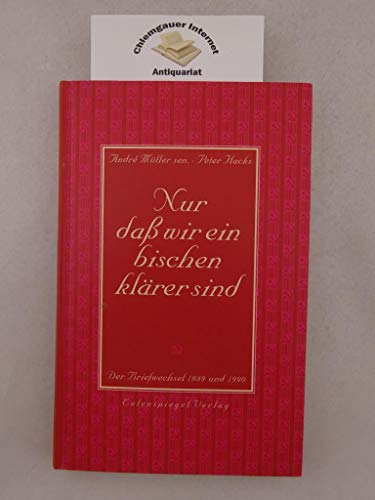 Nur daß wir ein bischen klärer sind: Der Briefwechsel 1989 und 1990