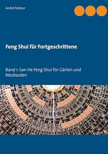 Feng Shui für Fortgeschrittene: Band 1: San He Feng Shui für Gärten und Neubauten von Books On Demand