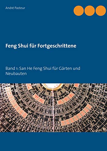 Feng Shui für Fortgeschrittene: Band 1: San He Feng Shui für Gärten und Neubauten