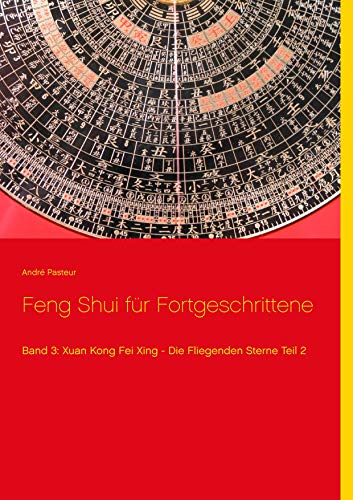 Feng Shui für Fortgeschrittene: Band 3: Xuan Kong Fei Xing - Die Fliegenden Sterne Teil 2
