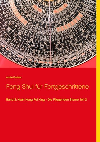 Feng Shui für Fortgeschrittene: Band 3: Xuan Kong Fei Xing - Die Fliegenden Sterne Teil 2 von Books on Demand GmbH