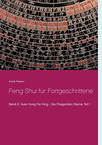 Feng Shui für Fortgeschrittene: Xuan Kong Fei Xing - Die Fliegenden Sterne Teil 1 von Books on Demand