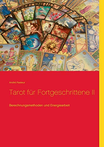 Tarot für Fortgeschrittene II: Berechnungsmethoden und Energiearbeit von Books on Demand