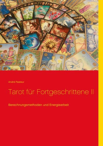 Tarot für Fortgeschrittene II: Berechnungsmethoden und Energiearbeit von Books on Demand