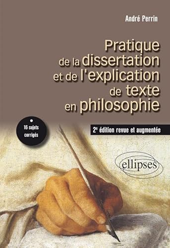 Pratique de la dissertation et de l’explication de texte en philosophie. 2e édition revue et augmentée