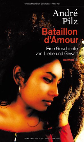 Bataillon d'Amour. Eine Geschichte von Liebe und Gewalt (HAYMON TASCHENBUCH) von Haymon Verlag