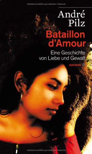 Bataillon d'Amour. Eine Geschichte von Liebe und Gewalt (HAYMON TASCHENBUCH)