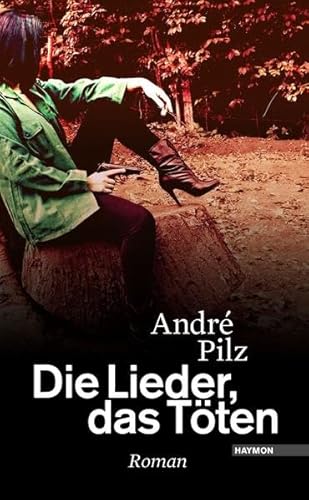 Die Lieder, das Töten. Roman von Haymon Verlag