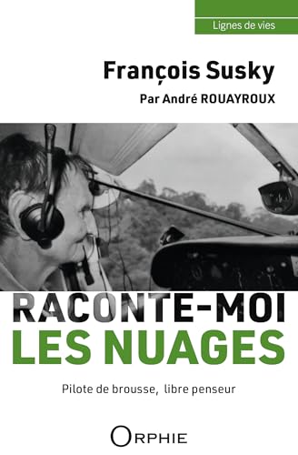 François Susky - Raconte-moi les nuages, Pilote de brousse, libre penseur François Susky - Raconte-moi les nuages, Pilote de brousse, libre penseur von "ORPHIE"