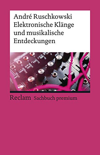 Elektronische Klänge und musikalische Entdeckungen (Reclams Universal-Bibliothek) von Reclam Philipp Jun.