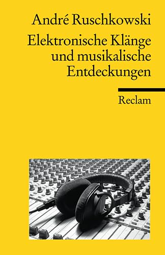 Elektronische Klänge und musikalische Entdeckungen (Reclams Universal-Bibliothek)