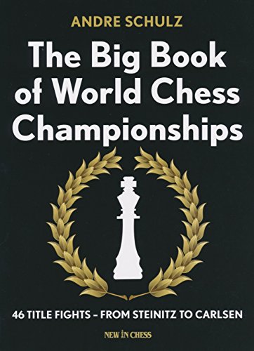 The Big Book of World Chess Championships: 46 Title Fights - From Steinitz to Carlsen