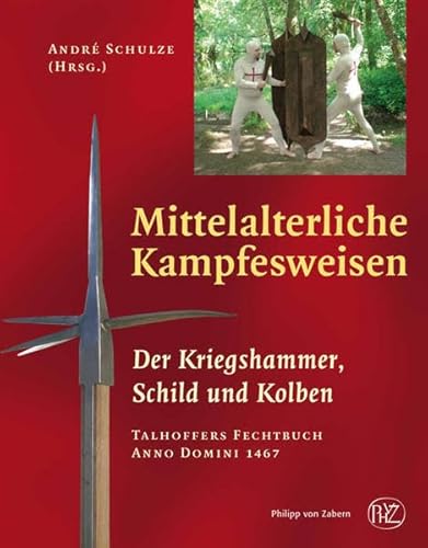 Mittelalterliche Kampfesweisen II. Der Kriegshammer, Schild und Kolben: Talhoffers Fechtbuch Anno Domini 1467