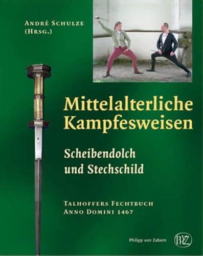 Mittelalterliche Kampfesweisen - Scheibendolch und Stechschild: III: Talhoffers Fechtbuch Anno Domini 1467