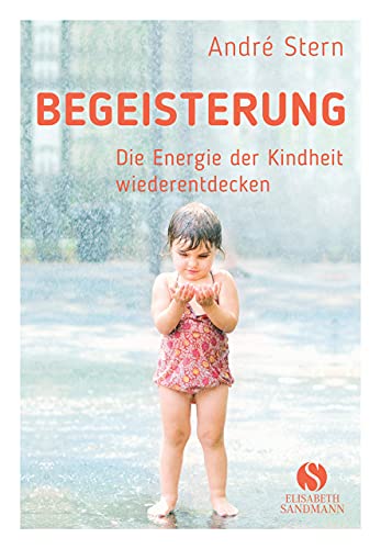 Begeisterung: Die Energie der Kindheit wiederfinden von Sandmann, Elisabeth