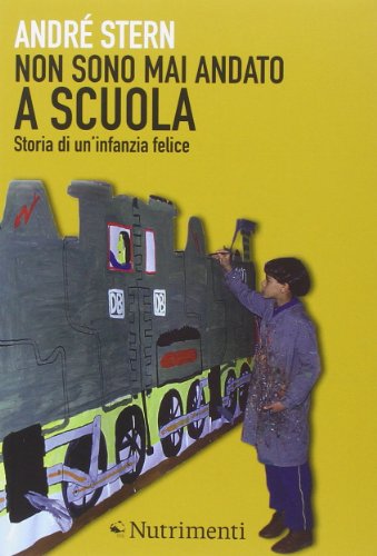 Non sono mai andato a scuola. Storia di un'infanzia felice von Nutrimenti