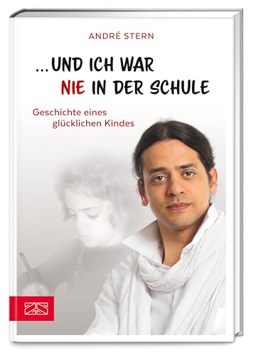 ...und ich war nie in der Schule - Geschichte eines glücklichen Kindes von ZS Verlag GmbH