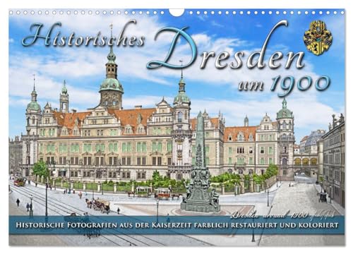 Historisches Dresden um 1900 - Fotos restauriert und koloriert (Wandkalender 2025 DIN A3 quer), CALVENDO Monatskalender von CALVENDO