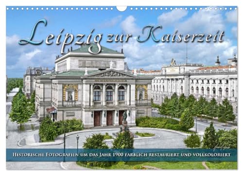 Leipzig zur Kaiserzeit in Farbe (Wandkalender 2025 DIN A3 quer), CALVENDO Monatskalender von CALVENDO