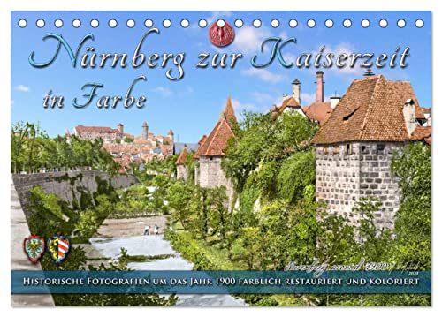 Nürnberg zur Kaiserzeit in Farbe - Fotos neu restauriert und koloriert (Tischkalender 2024 DIN A5 quer), CALVENDO Monatskalender von CALVENDO