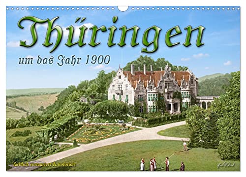 Thüringen um das Jahr 1900 – Fotos neu restauriert und detailcoloriert. (Wandkalender 2024 DIN A3 quer), CALVENDO Monatskalender