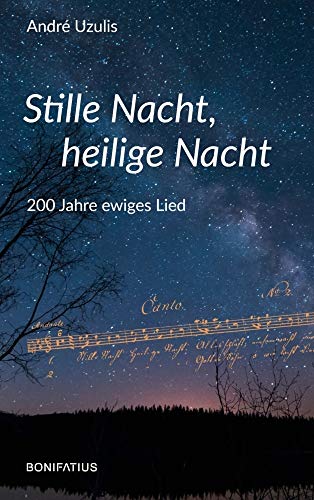 Stille Nacht, heilige Nacht: 200 Jahre ewiges Lied