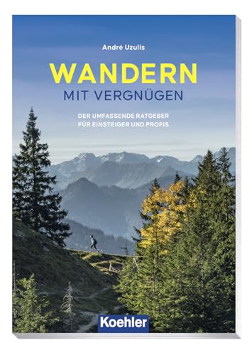 WANDERN – MIT VERGNÜGEN: der umfassende Ratgeber für Einsteiger und Profis