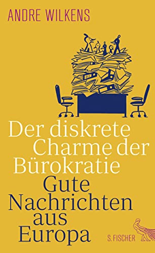 Der diskrete Charme der Bürokratie: Gute Nachrichten aus Europa von FISCHER, S.