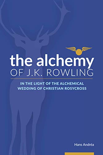 The Alchemy of J.K. Rowling: In the Light of the Alchemical Wedding of Christian Rosycross