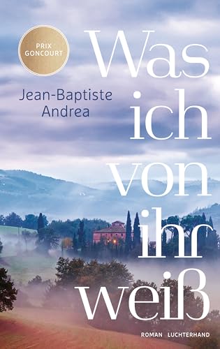 Was ich von ihr weiß: Roman - Ausgezeichnet mit dem Prix Goncourt von Luchterhand Literaturverlag