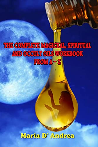 The Complete Magickal, Spiritual And Occult Oils Workbook From A-Z von Inner Light - Global Communications