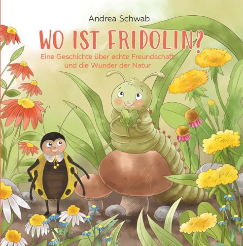 WO IST FRIDOLIN?: Eine Geschichte über echte Freundschaft und die Wunder der Natur von Buchschmiede von Dataform Media GmbH