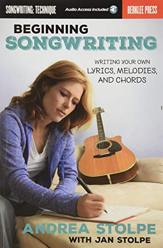 Beginning Songwriting (Book/Online Audio): Writing Your Own Lyrics, Melodies, and Chords