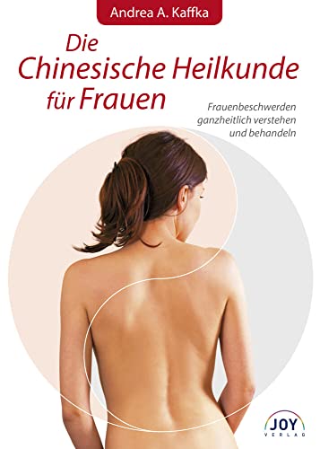 Die Chinesische Heilkunde für Frauen: Frauenbeschwerden ganzheitlich verstehen und behandeln von Joy Verlag GmbH