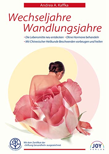 Wechseljahre - Wandlungsjahre: Entdecken und stärken sie ihre weiblichen Lebenskräfte mit Chinesischer Heilkunde: Die Lebensmitte neu entdecken - mit ... vorbeugen - ohne Hormone behandeln von Joy Verlag GmbH