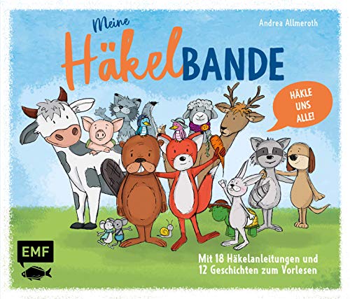 Meine Häkelbande – 18 Häkelanleitungen und 12 Geschichten zum Vorlesen: Häkle uns alle!