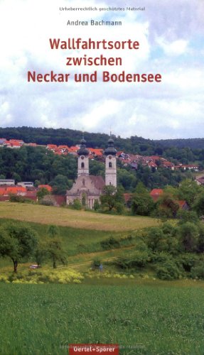 Wallfahrtsorte zwischen Neckar und Bodensee von Oertel & Spörer