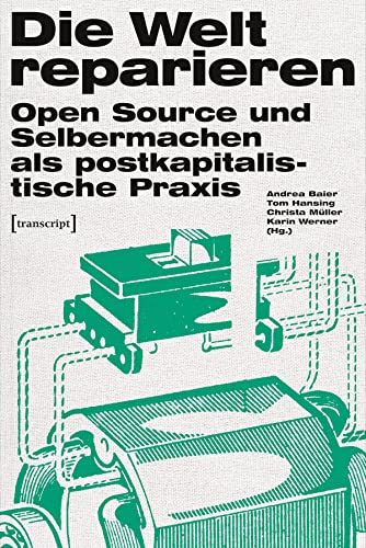 Die Welt reparieren: Open Source und Selbermachen als postkapitalistische Praxis (Urban Studies) von Transcript Verlag