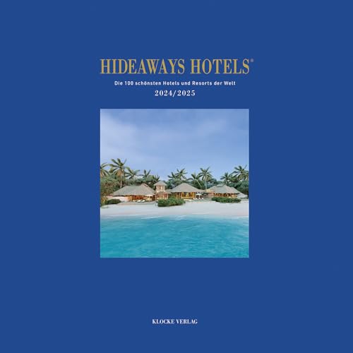 Hideaways Hotels 2024/2025: Die 100 schönsten Hotels und Resorts der Welt (Hideaways Hotels. Die 100 schönsten Hotels und Resorts der Welt) von Klocke Verlag GmbH, Höfeweg 40, 33619 Bielefeld