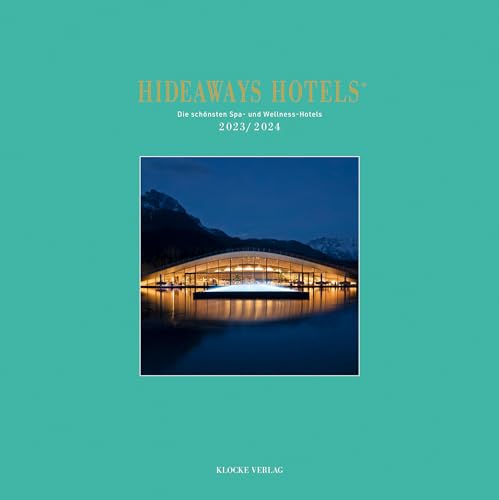 Hideaways Hotels Spa-Guide 2023/2024: Die schönsten Spa- und Wellness-Hotels (Hideaways Hotels. Die schönsten Spa- und Wellness-Hotels) von Klocke Verlag GmbH