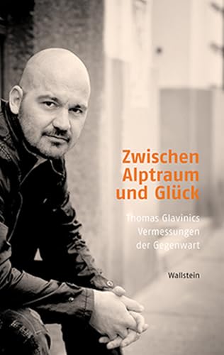 Zwischen Alptraum und Glück: Thomas Glavinics Vermessungen der Gegenwart (Poiesis / Standpunkte zur Gegenwartsliteratur) von Wallstein