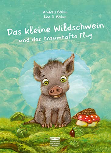 Das kleine Wildschwein und der traumhafte Flug: Bilderbuch